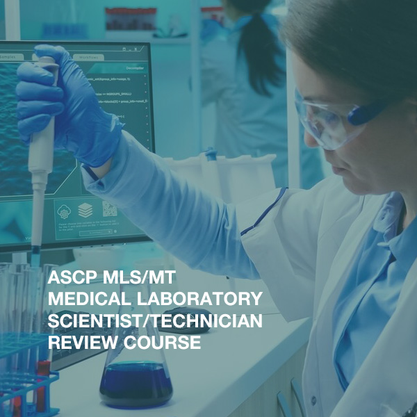 ASCP MLS/MT MEDICAL LABORATORY SCIENTIST/TECHNICIAN REVIEW COURSE